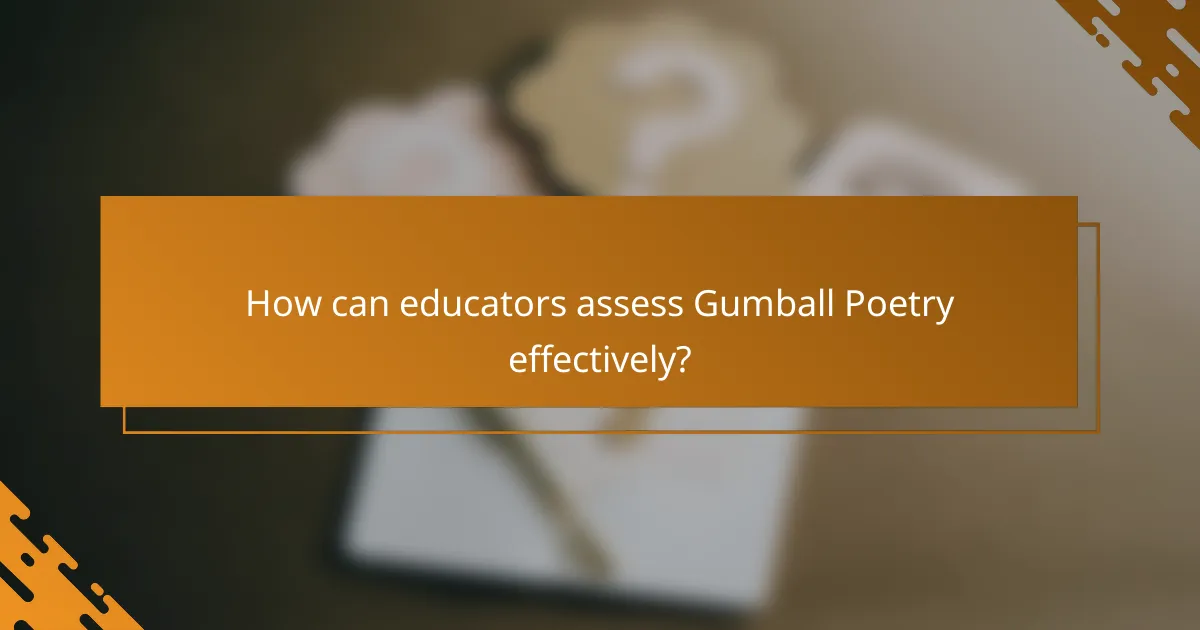 How can educators assess Gumball Poetry effectively?