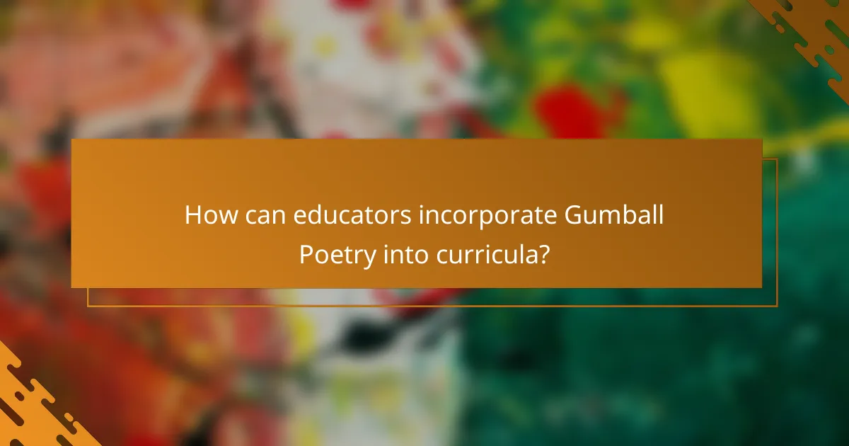 How can educators incorporate Gumball Poetry into curricula?