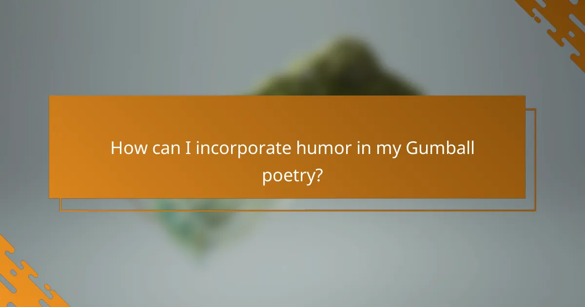 How can I incorporate humor in my Gumball poetry?
