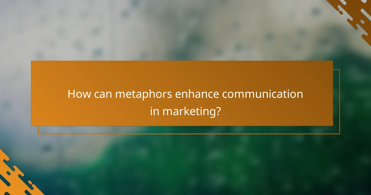 How can metaphors enhance communication in marketing?