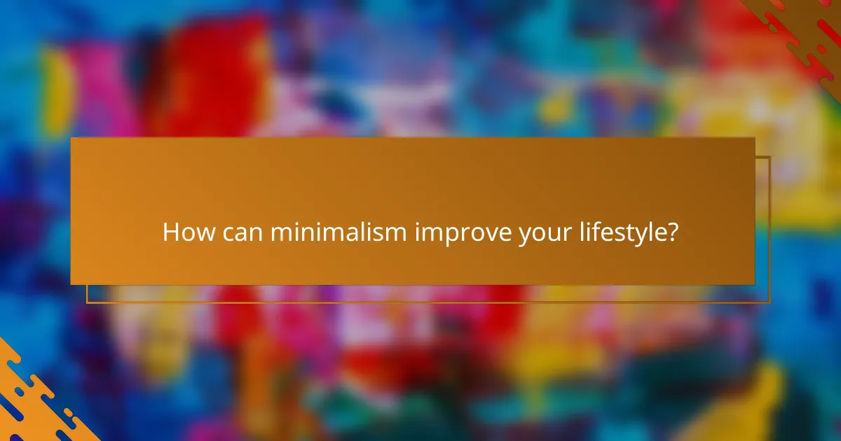 How can minimalism improve your lifestyle?