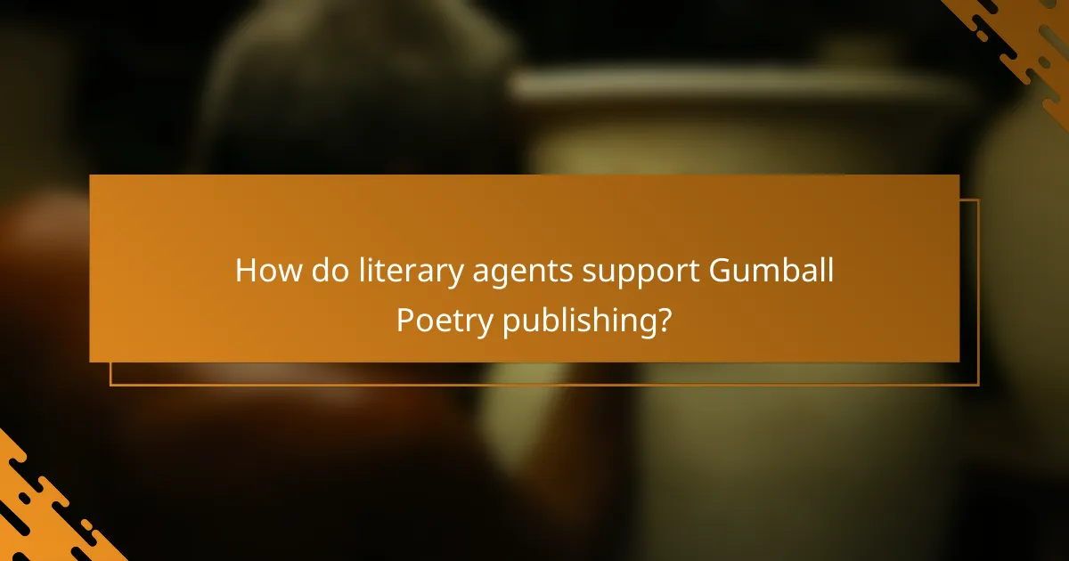 How do literary agents support Gumball Poetry publishing?
