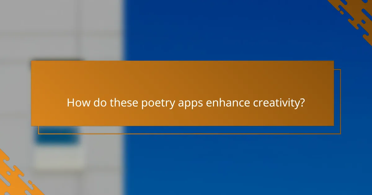 How do these poetry apps enhance creativity?