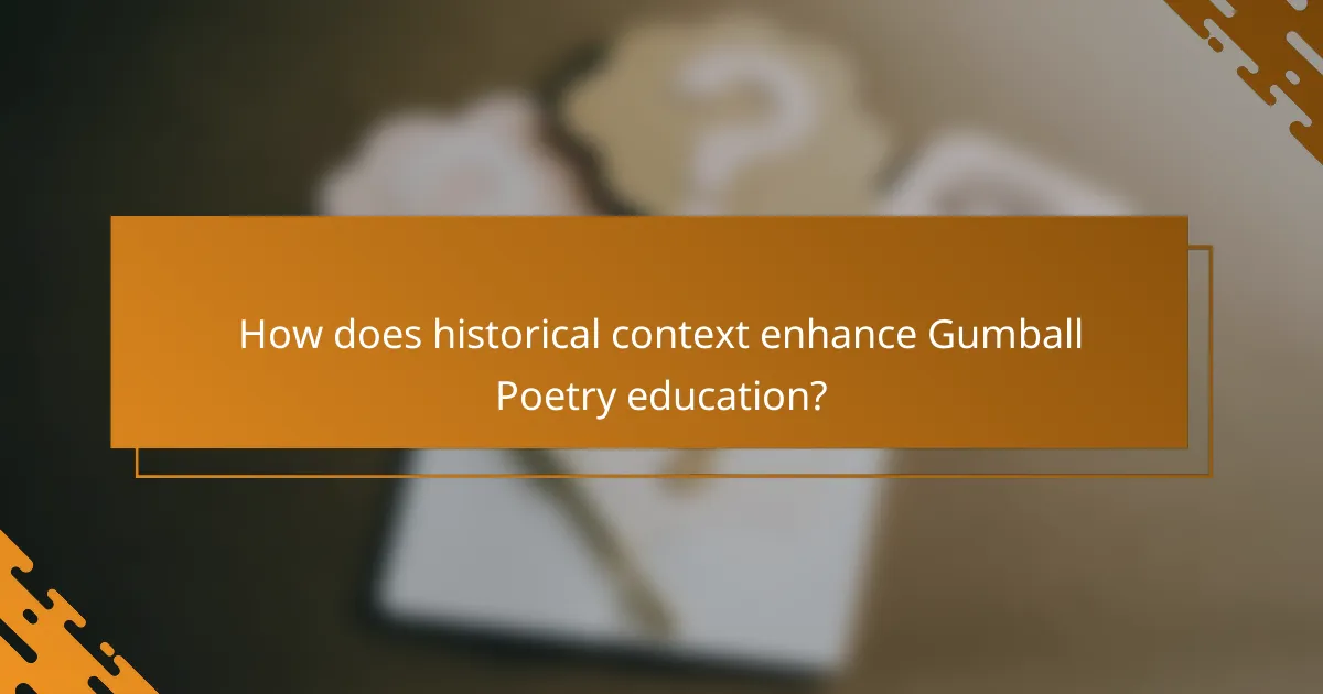 How does historical context enhance Gumball Poetry education?