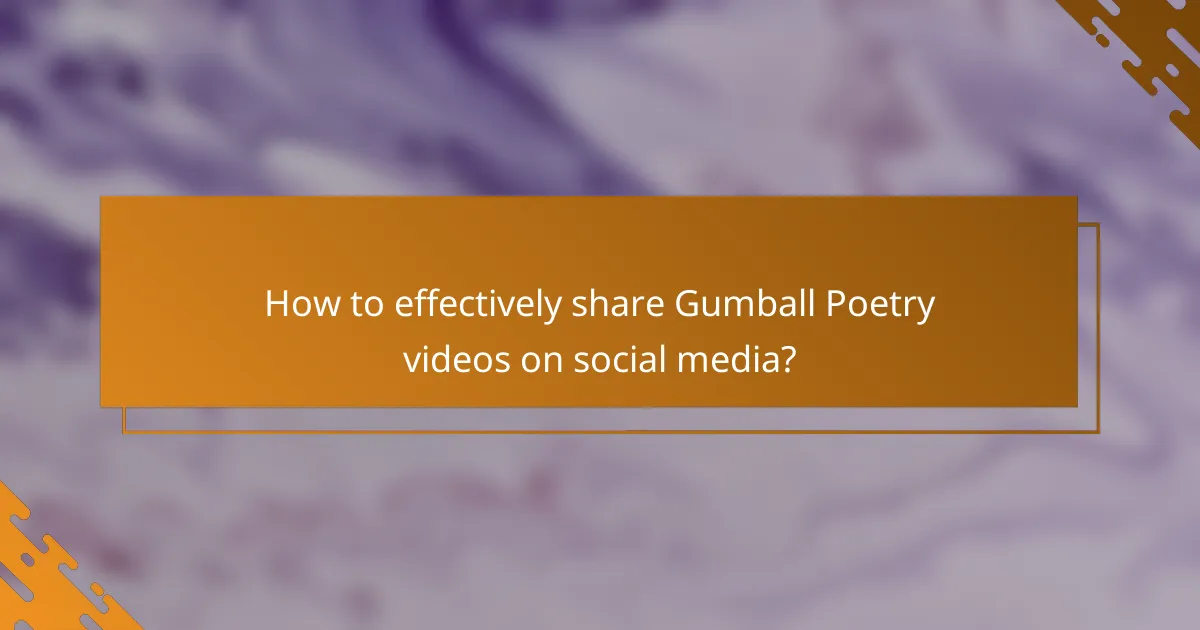 How to effectively share Gumball Poetry videos on social media?
