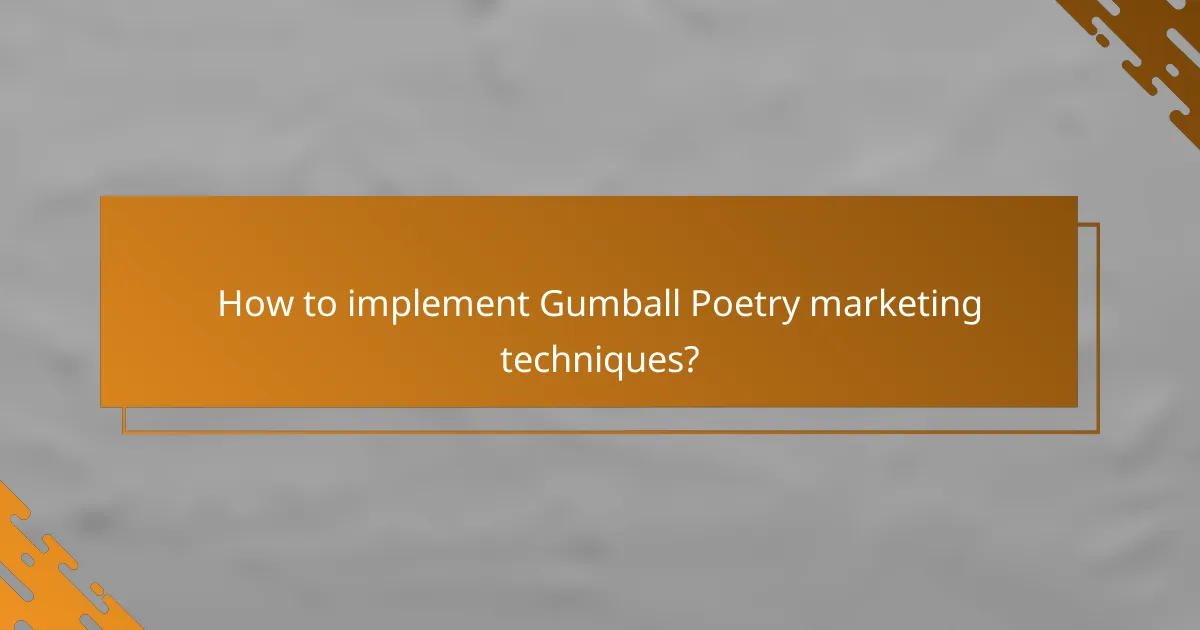 How to implement Gumball Poetry marketing techniques?