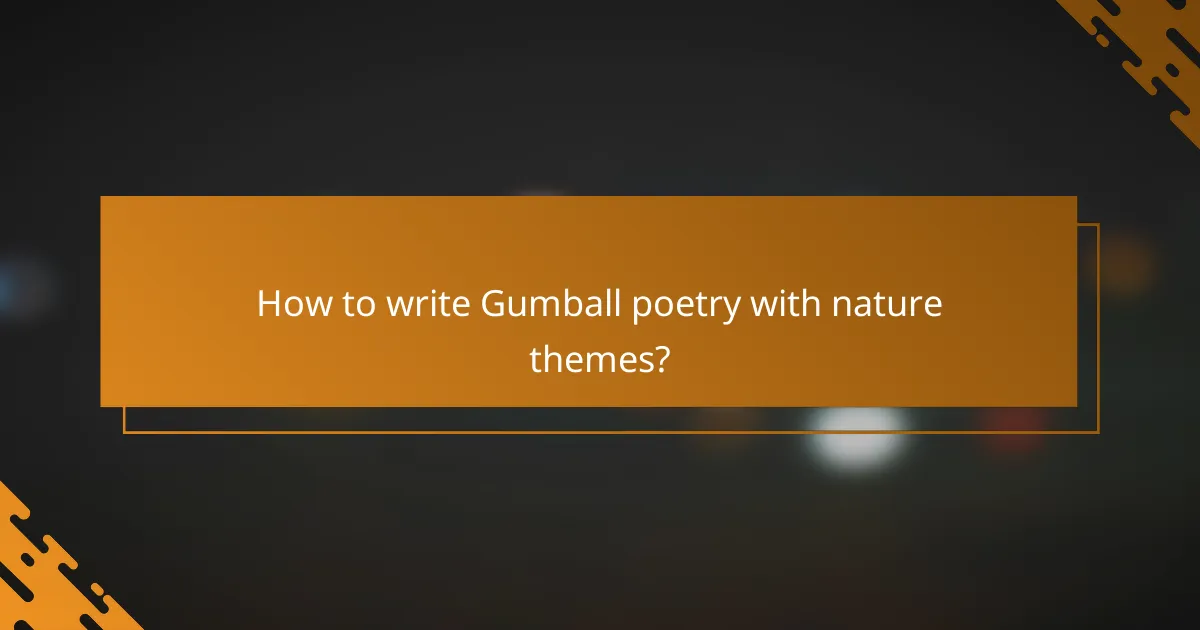 How to write Gumball poetry with nature themes?