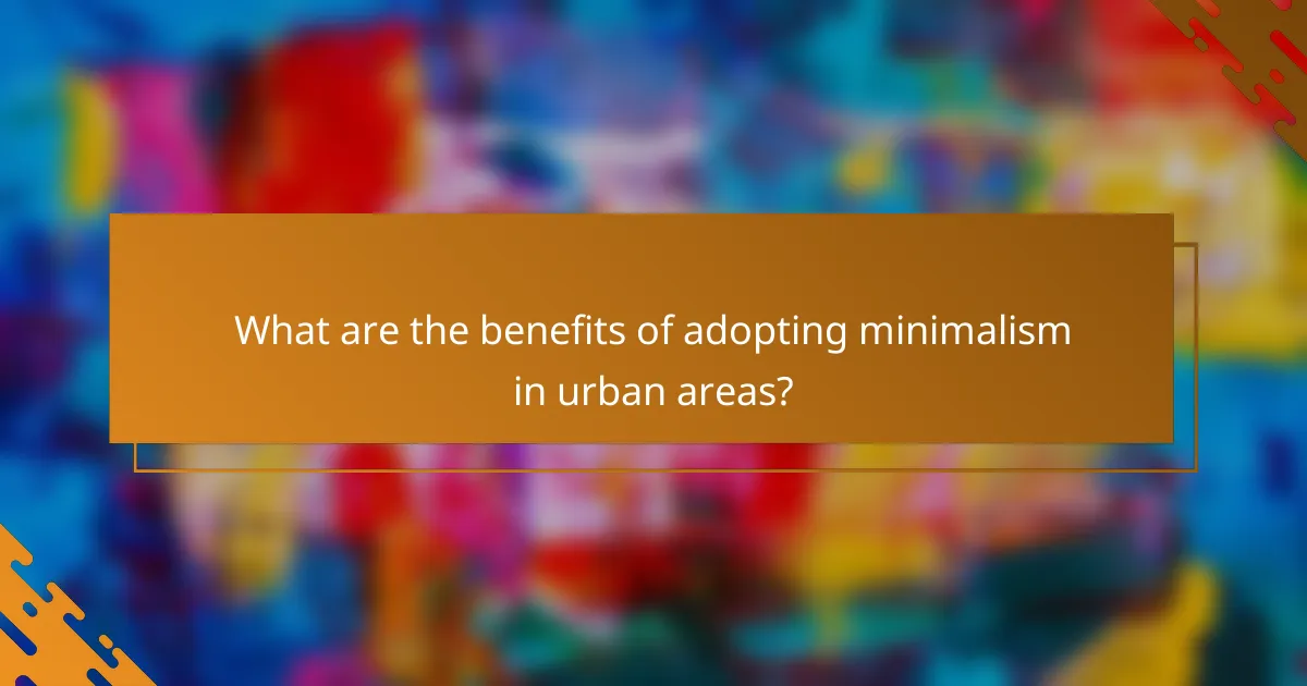 What are the benefits of adopting minimalism in urban areas?