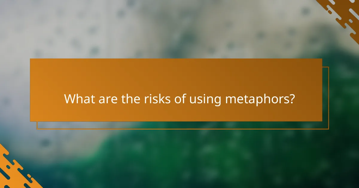 What are the risks of using metaphors?