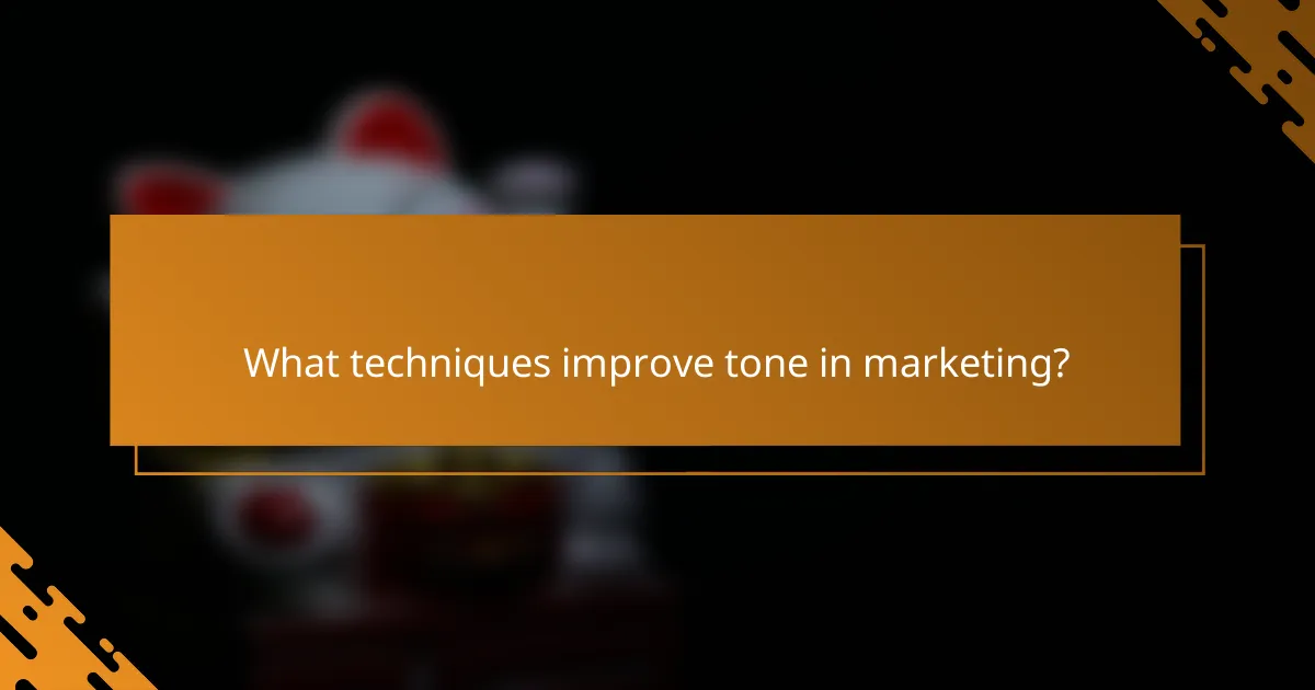 What techniques improve tone in marketing?