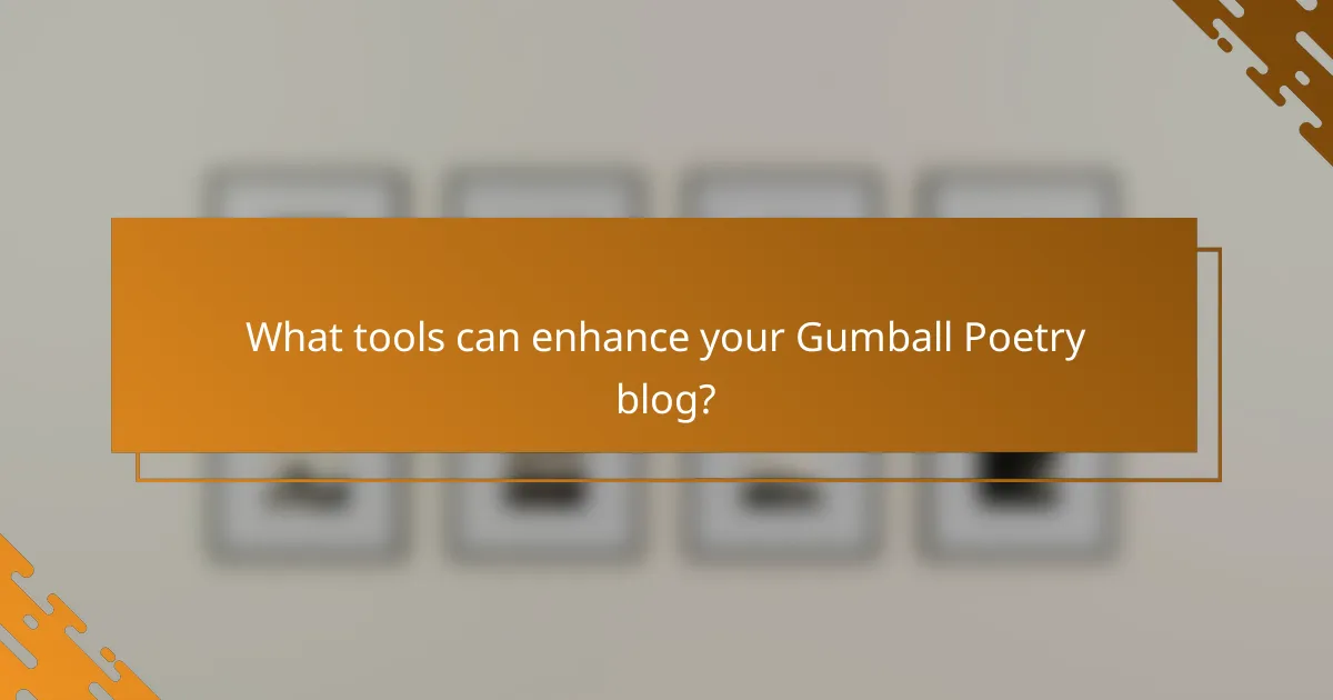 What tools can enhance your Gumball Poetry blog?